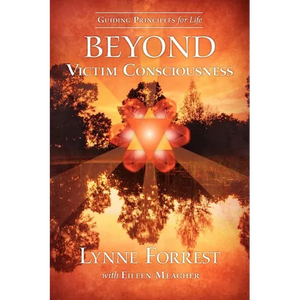 Guiding Principles for Life Beyond Victim Consciousness - Paperback