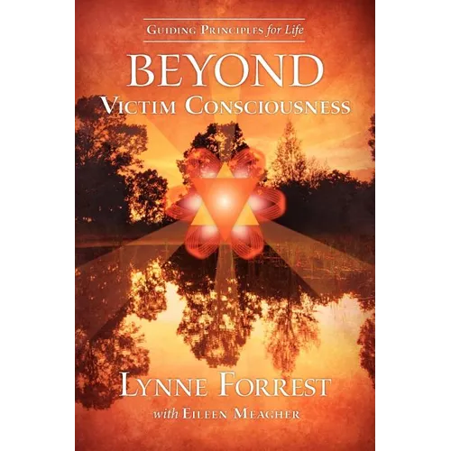 Guiding Principles for Life Beyond Victim Consciousness - Paperback