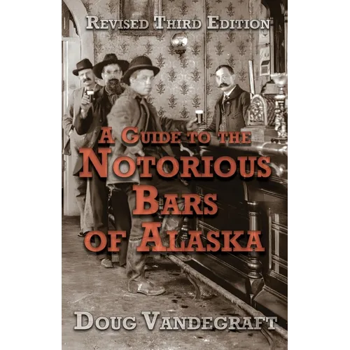A Guide to the Notorious Bars of Alaska 3rd Ed. Rev. - Paperback