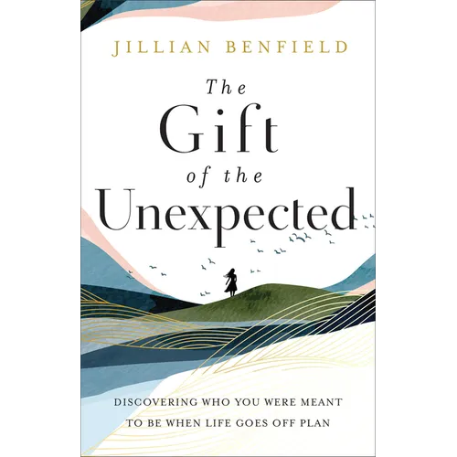 The Gift of the Unexpected: Discovering Who You Were Meant to Be When Life Goes Off Plan - Paperback