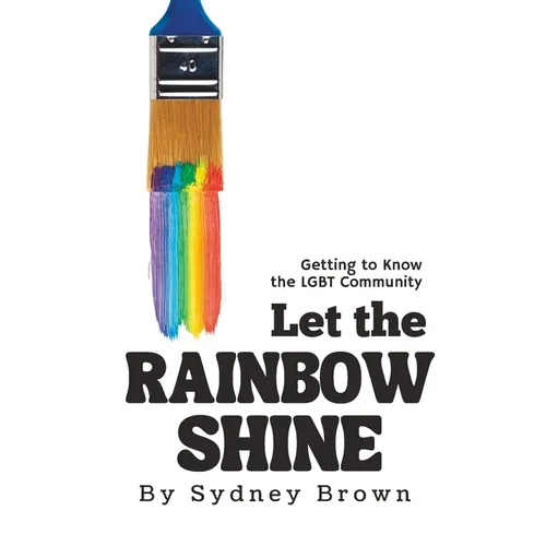 Let the Rainbow Shine: Getting to Know the LGBT Community - Paperback