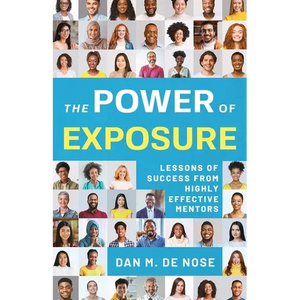The Power of Exposure: Lessons of Success from Highly Effective Mentors - Paperback