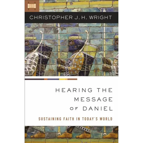 The Hearing the Message of Daniel: Sustaining Faith in Today's World - Paperback