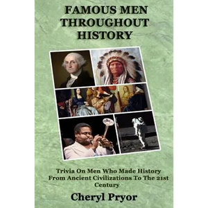 Famous Men Throughout History: Trivia On Men Who Made History From Ancient Civilizations To 21st Century - Paperback