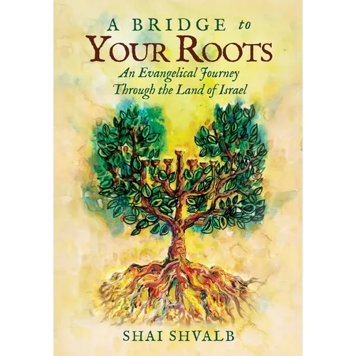 A Bridge to Your Roots: An Evangelical Journey Through the Land of Israel - Paperback