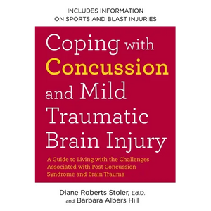 Coping with Concussion and Mild Traumatic Brain Injury: A Guide to Living with the Challenges Associated with Post Concussion Syndrome and Brain Traum - Paperback