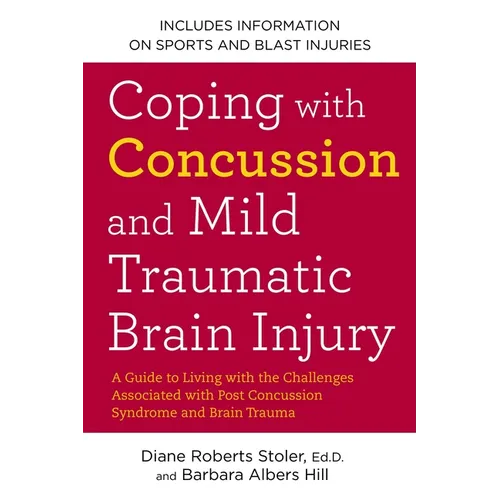 Coping with Concussion and Mild Traumatic Brain Injury: A Guide to Living with the Challenges Associated with Post Concussion Syndrome and Brain Traum - Paperback