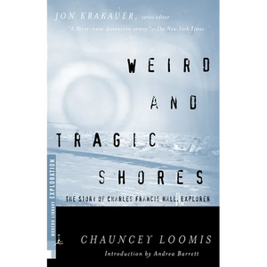 Weird and Tragic Shores: The Story of Charles Francis Hall, Explorer - Paperback