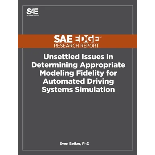 Unsettled Issues in Determining Appropriate Modeling Fidelity for Automated Driving Systems Simulation - Paperback