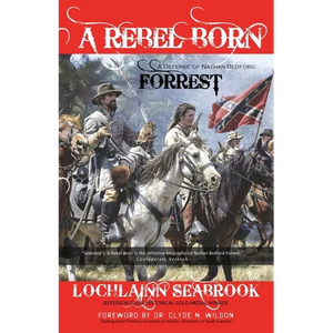 A Rebel Born: A Defense of Nathan Bedford Forrest - Paperback