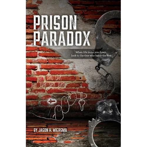 Prison Paradox: When life locks you down, look to the One who holds the key! - Paperback