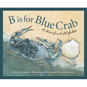 B Is for Blue Crab: A Maryland Alphabet - Hardcover