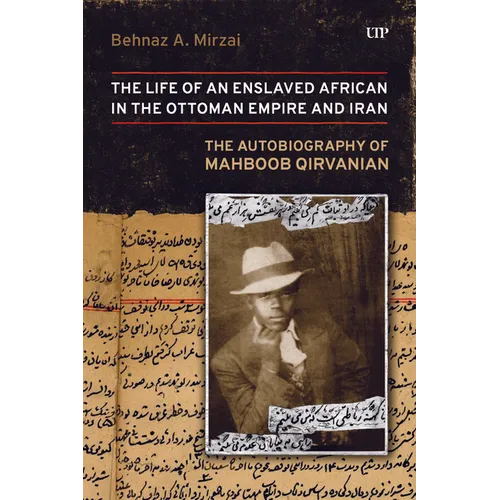 Life of an Enslaved African in the Ottoman Empire and Iran: The Autobiography of Mahboob Qirvanian - Paperback