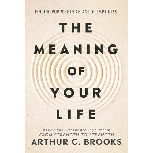 The Meaning of Your Life: Finding Purpose in an Age of Emptiness - Hardcover