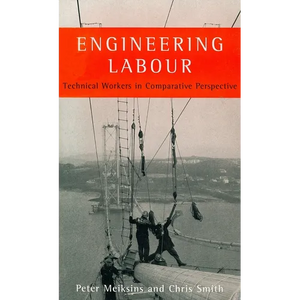 Engineering Labour: Technical Workers in Comparative Perspective - Paperback