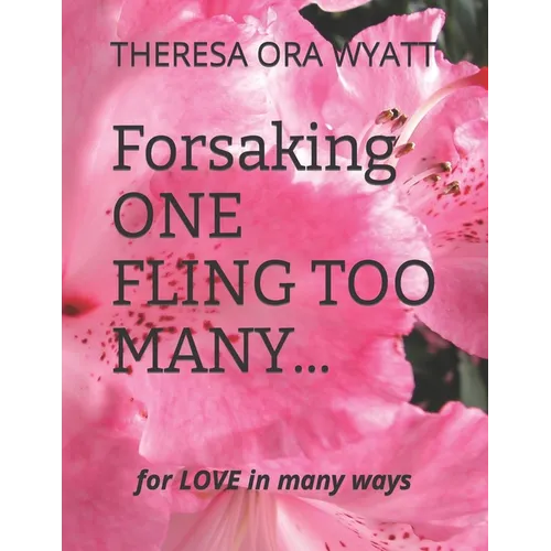 Forsaking ONE FLING TOO MANY...: FOR LOVE In MANY WAYS - Paperback