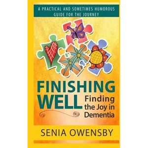 Finishing Well: Finding the Joy in Dementia: A Practical and Sometimes Humorous Guide for the Journey - Paperback