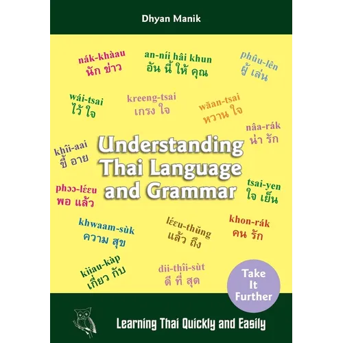 Understanding Thai Language and Grammar: Learning Thai Quickly and Easily - Paperback