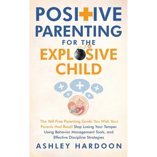 Positive Parenting for the Explosive Child - Paperback