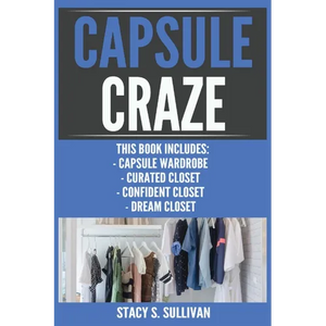 Capsule Craze: Capsule Wardrobe, Curated Closet, Confident Closet, Dream Closet - Paperback