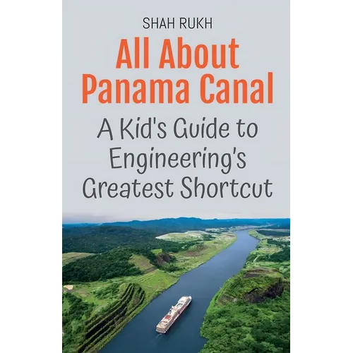All About Panama Canal: A Kid's Guide to Engineering's Greatest Shortcut - Paperback
