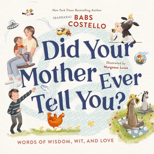 Did Your Mother Ever Tell You?: Words of Wisdom, Wit, and Love - Hardcover