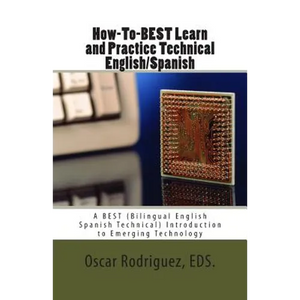 How-To-BEST Learn and Practice Technical English/Spanish: A BEST (Bilingual English Spanish Technical) Introduction to Emerging Technology - Paperback