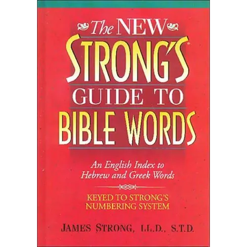 The New Strong's Guide to Bible Words: An English Index to Hebrew and Greek Words - Paperback