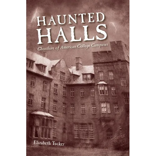 Haunted Halls: Ghostlore of American College Campuses - Paperback