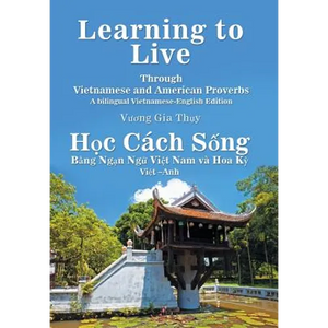 Learning to Live Through Vietnamese and American Proverbs: A Bilingual Vietnamese-English Edition - Hardcover
