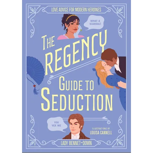 The Regency Guide to Seduction: Love Advice for Modern Heroines - Hardcover