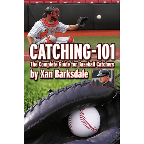 Catching-101: The Complete Guide for Baseball Catchers - Paperback