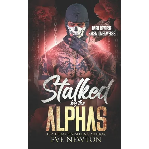 Stalked by the Alphas: (Special Edition) Dark Reverse Harem Omegaverse - Paperback