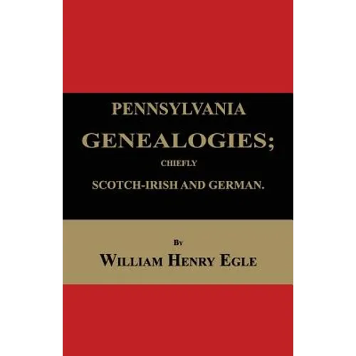 Pennsylvania Genealogies; Chiefly Scotch-Irish and German - Paperback