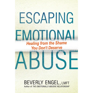 Escaping Emotional Abuse: Healing from the Shame You Don't Deserve - Paperback