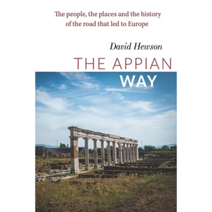The Appian Way: The people, the places and the history of the road that led to Europe - Paperback