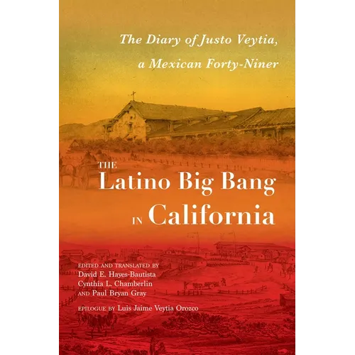 The Latino Big Bang in California: The Diary of Justo Veytia, a Mexican Forty-Niner - Paperback