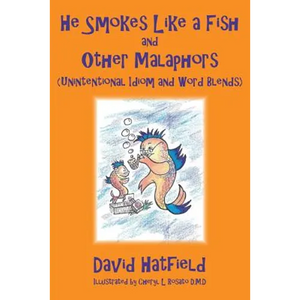 He Smokes Like a Fish and Other Malaphors (Unintentional Idiom and Word Blends) - Paperback