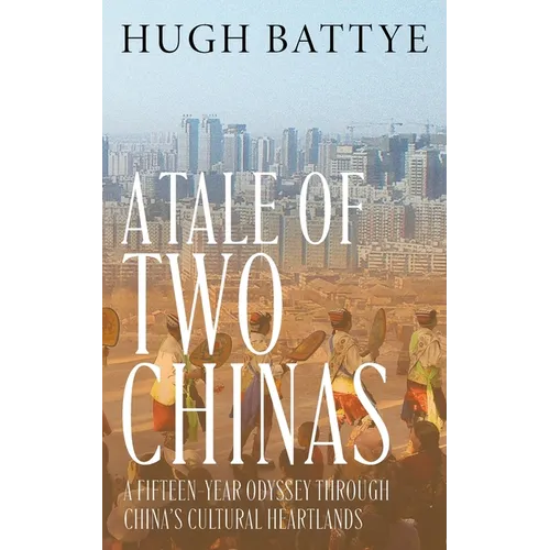 A Tale of Two Chinas: A Fifteen-Year Odyssey Through China's Cultural Heartlands - Paperback