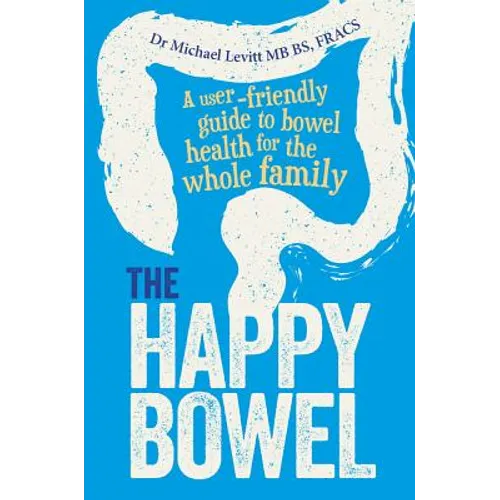 The Happy Bowel: A user-friendly guide to bowel health for the whole family - Paperback