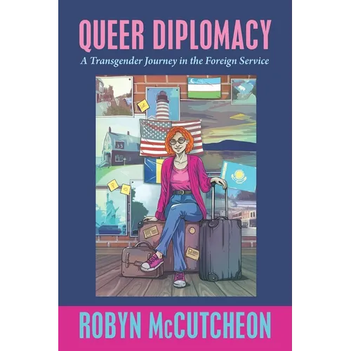 Queer Diplomacy: A Transgender Journey in the Foreign Service - Paperback