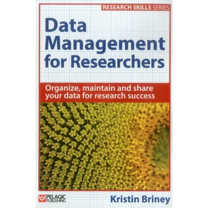 Data Management for Researchers: Organize, maintain and share your data for research success - Paperback