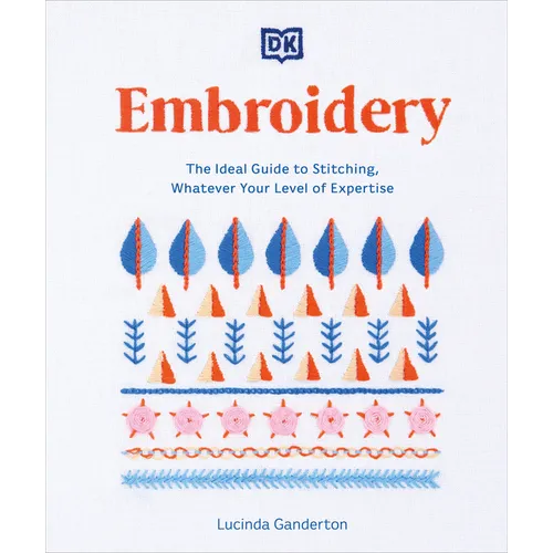 Embroidery: The Ideal Guide to Stitching, Whatever Your Level of Expertise - Paperback