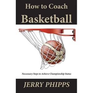 How to Coach Basketball: Necessary Steps to Achieve Championship Status - Paperback