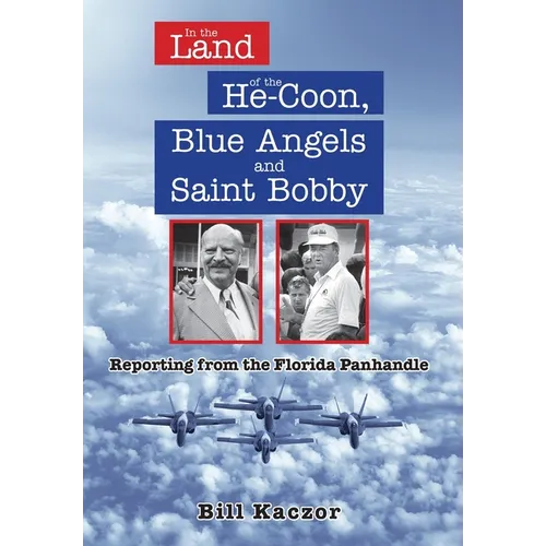 In the Land of the He-Coon, Blue Angels and Saint Bobby: Reporting from the Florida Panhandle - Hardcover