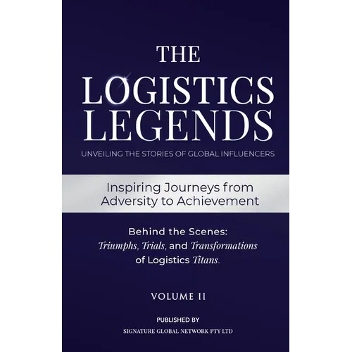 The Logistics Legends - Volume II: Real Stories. Hard Truths. Transformational Lessons. - Paperback