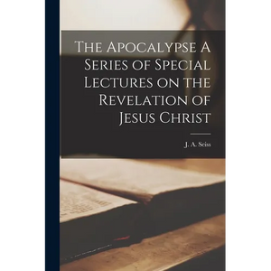 The Apocalypse A Series of Special Lectures on the Revelation of Jesus Christ - Paperback