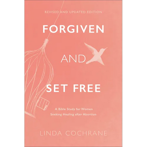 Forgiven and Set Free: A Bible Study for Women Seeking Healing After Abortion - Paperback