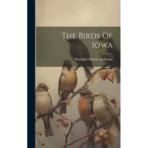 The Birds Of Iowa - Hardcover