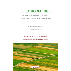 Electroculture - The Application of Electricity to Seeds in Vegetable Growing - Paperback